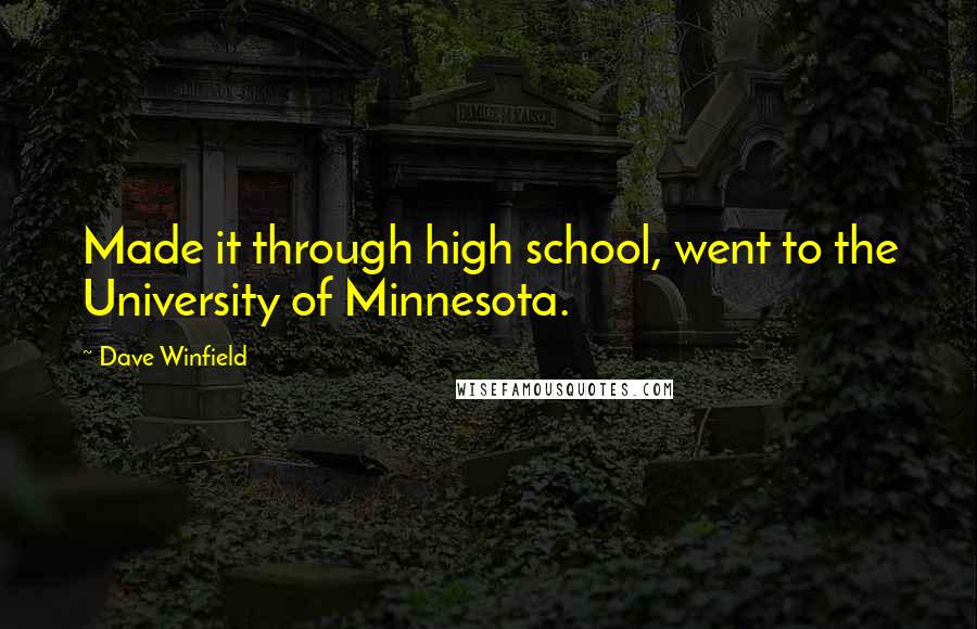 Dave Winfield Quotes: Made it through high school, went to the University of Minnesota.