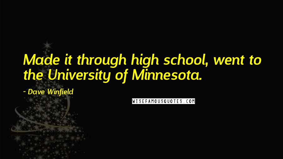 Dave Winfield Quotes: Made it through high school, went to the University of Minnesota.