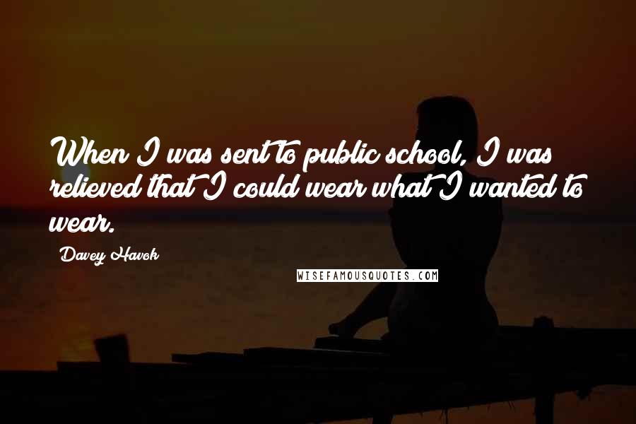 Davey Havok Quotes: When I was sent to public school, I was relieved that I could wear what I wanted to wear.