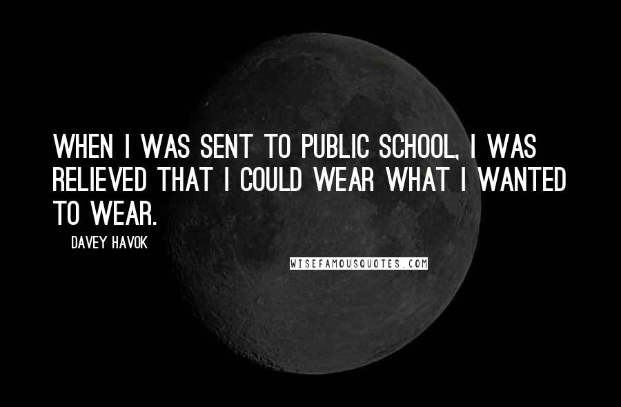 Davey Havok Quotes: When I was sent to public school, I was relieved that I could wear what I wanted to wear.