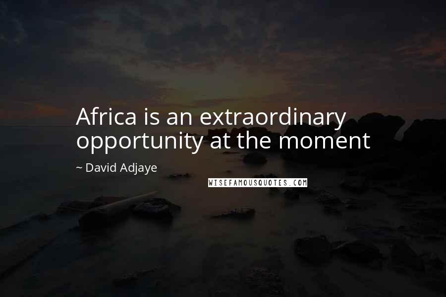 David Adjaye Quotes: Africa is an extraordinary opportunity at the moment