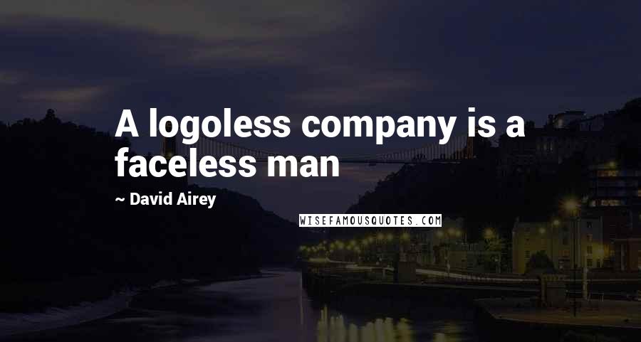 David Airey Quotes: A logoless company is a faceless man