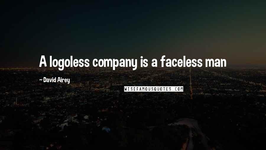 David Airey Quotes: A logoless company is a faceless man