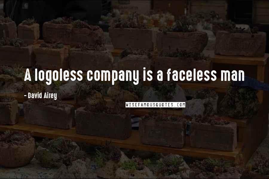 David Airey Quotes: A logoless company is a faceless man