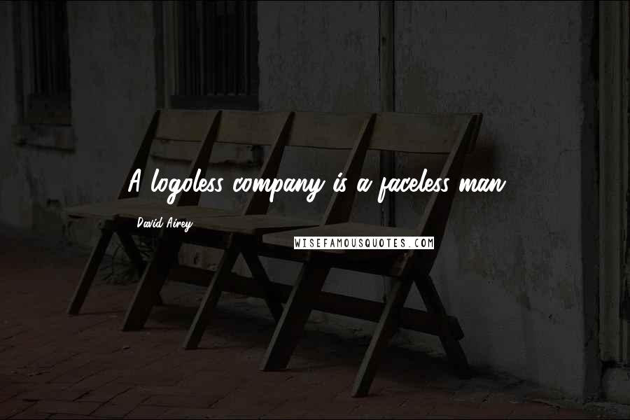 David Airey Quotes: A logoless company is a faceless man