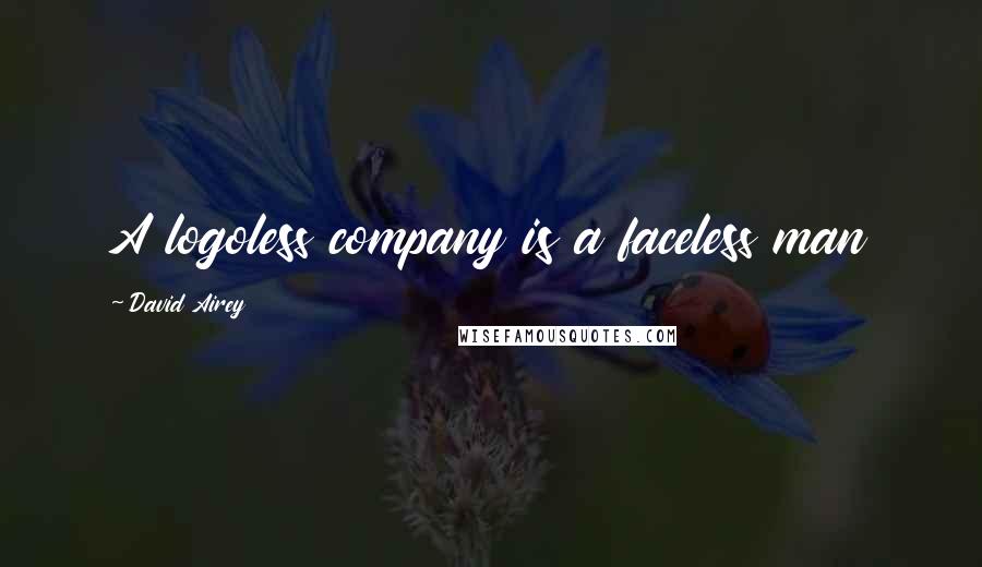 David Airey Quotes: A logoless company is a faceless man