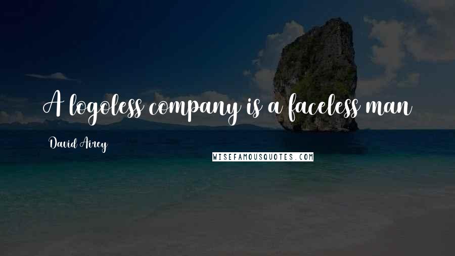 David Airey Quotes: A logoless company is a faceless man