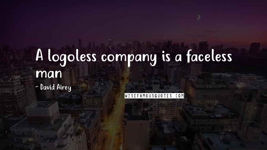 David Airey Quotes: A logoless company is a faceless man