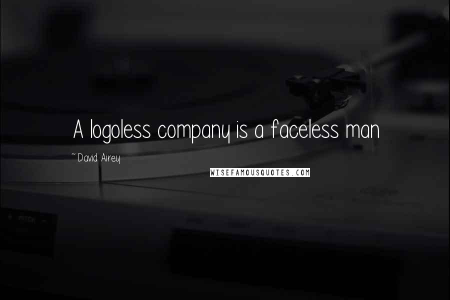 David Airey Quotes: A logoless company is a faceless man