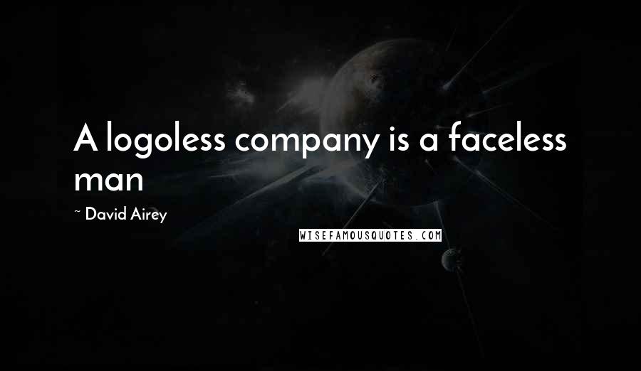 David Airey Quotes: A logoless company is a faceless man