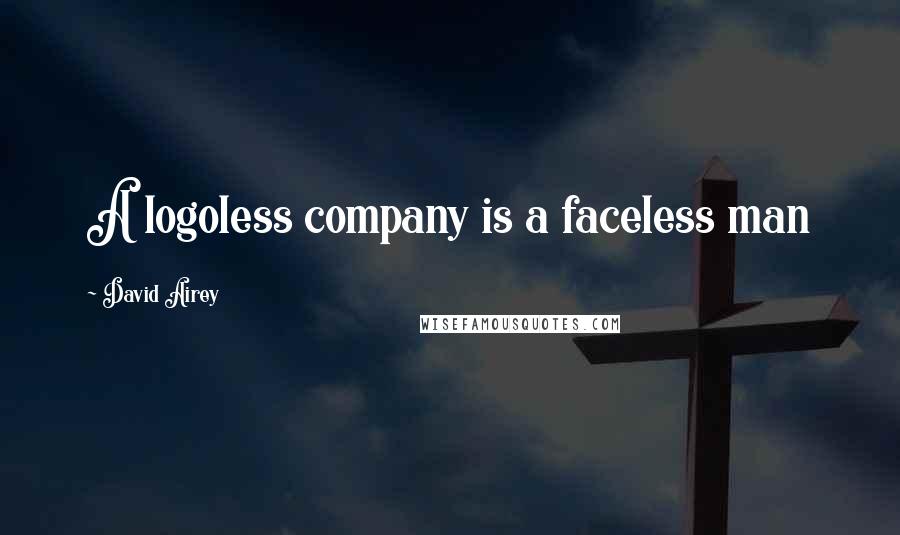 David Airey Quotes: A logoless company is a faceless man