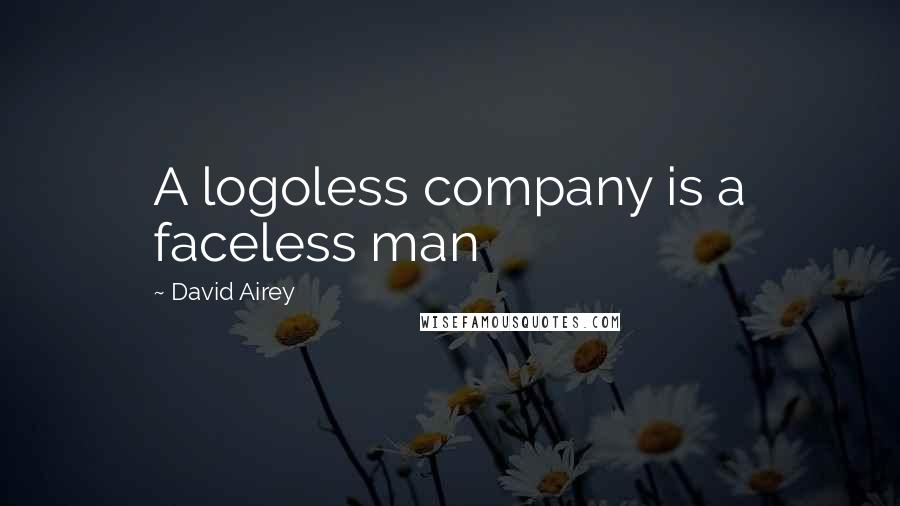 David Airey Quotes: A logoless company is a faceless man