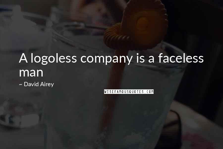 David Airey Quotes: A logoless company is a faceless man