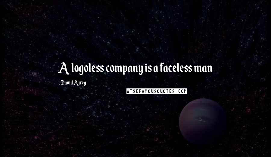 David Airey Quotes: A logoless company is a faceless man