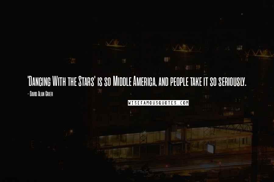 David Alan Grier Quotes: 'Dancing With the Stars' is so Middle America, and people take it so seriously.