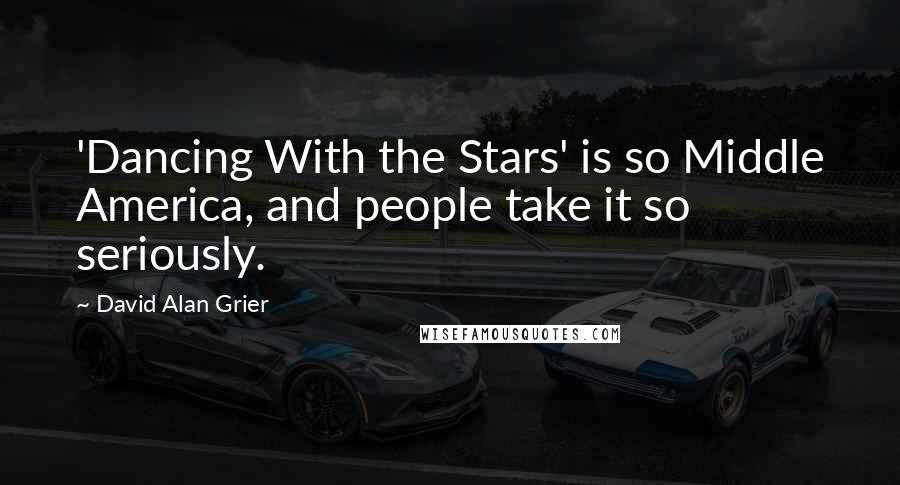 David Alan Grier Quotes: 'Dancing With the Stars' is so Middle America, and people take it so seriously.