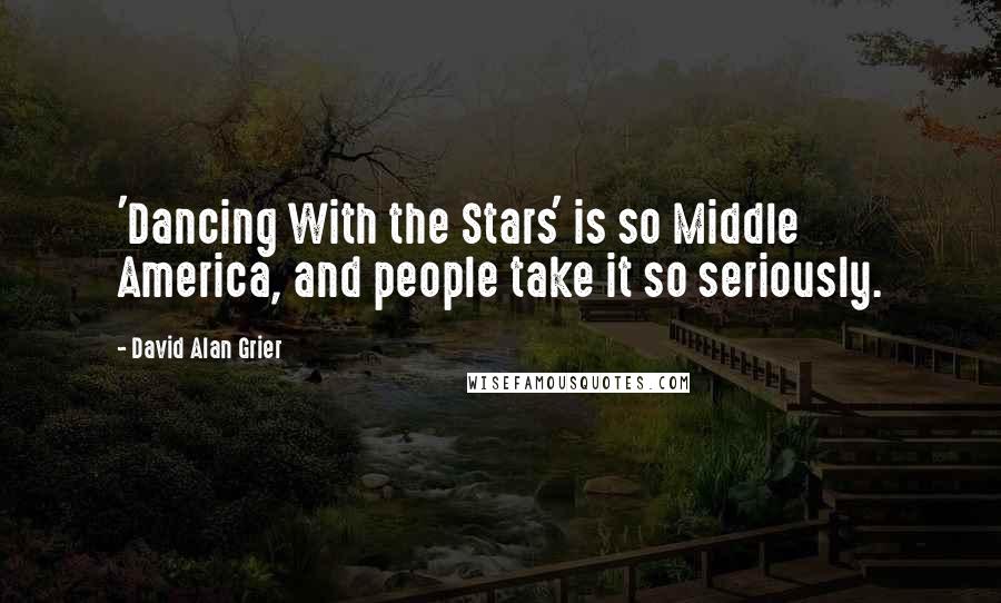 David Alan Grier Quotes: 'Dancing With the Stars' is so Middle America, and people take it so seriously.