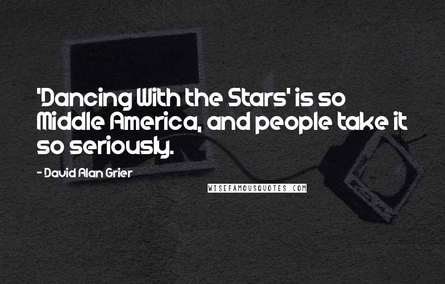 David Alan Grier Quotes: 'Dancing With the Stars' is so Middle America, and people take it so seriously.