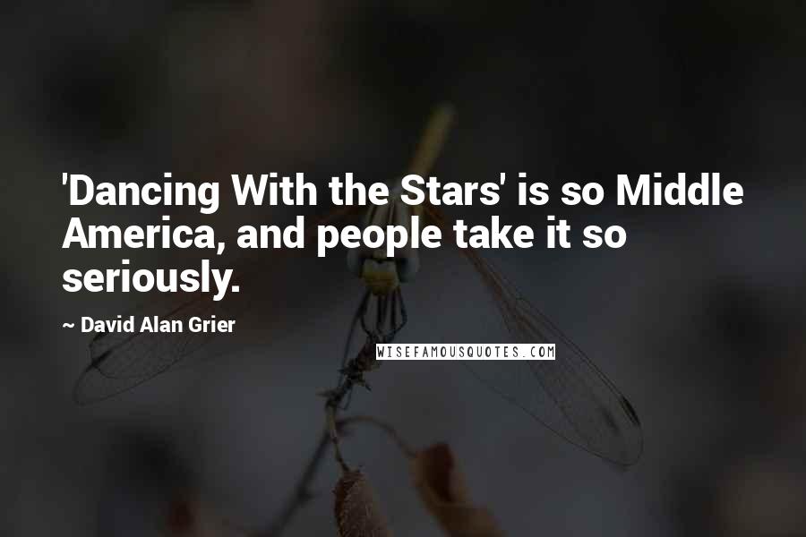David Alan Grier Quotes: 'Dancing With the Stars' is so Middle America, and people take it so seriously.