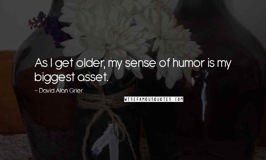 David Alan Grier Quotes: As I get older, my sense of humor is my biggest asset.