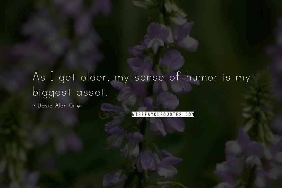 David Alan Grier Quotes: As I get older, my sense of humor is my biggest asset.