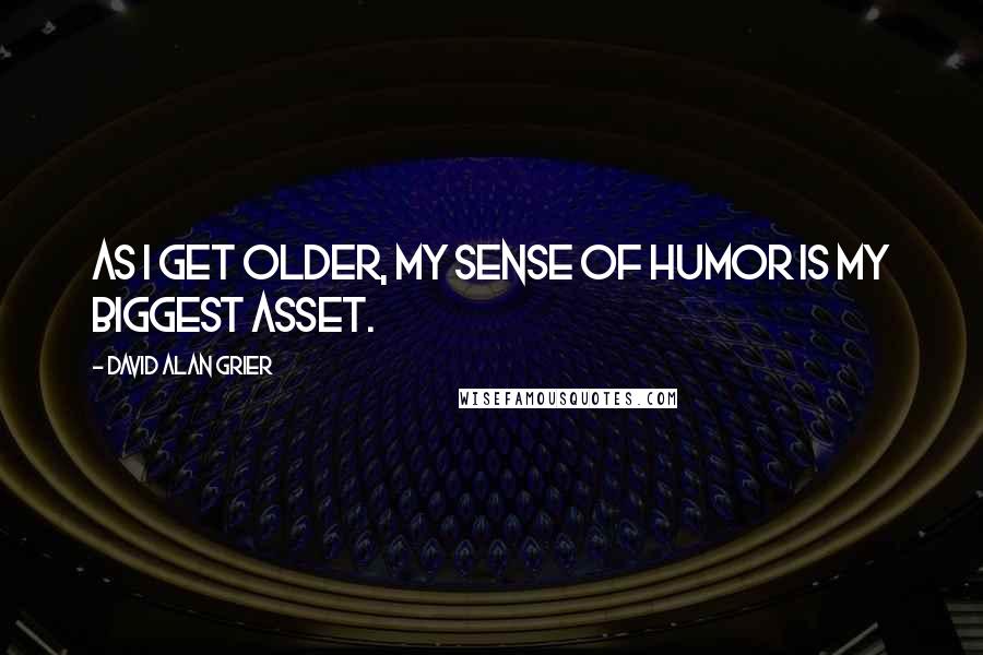 David Alan Grier Quotes: As I get older, my sense of humor is my biggest asset.