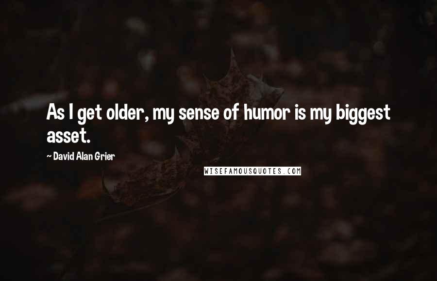 David Alan Grier Quotes: As I get older, my sense of humor is my biggest asset.