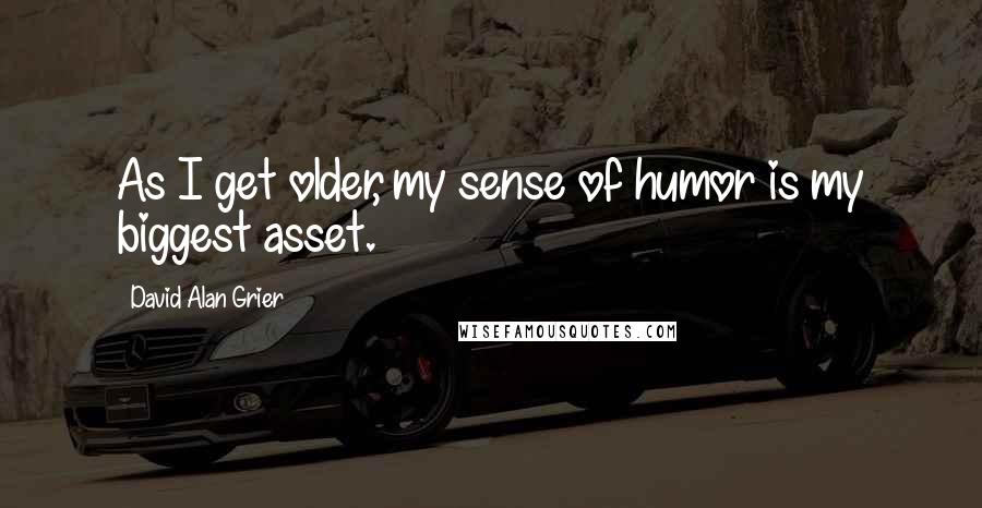 David Alan Grier Quotes: As I get older, my sense of humor is my biggest asset.