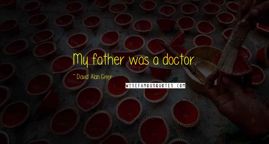David Alan Grier Quotes: My father was a doctor.