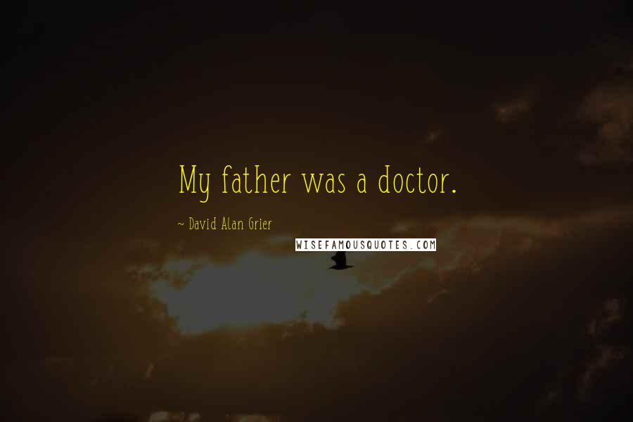 David Alan Grier Quotes: My father was a doctor.