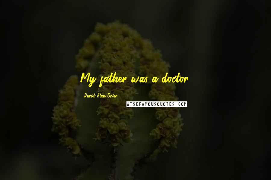 David Alan Grier Quotes: My father was a doctor.