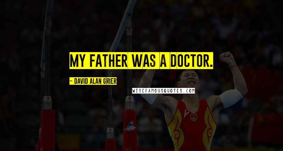 David Alan Grier Quotes: My father was a doctor.