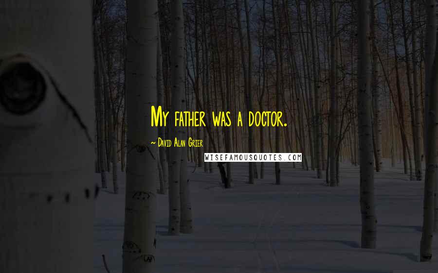 David Alan Grier Quotes: My father was a doctor.