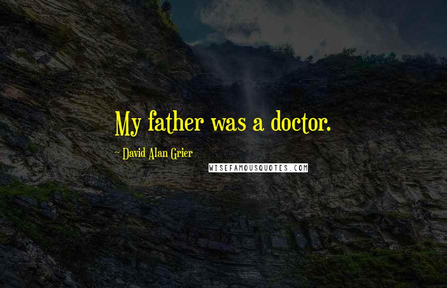 David Alan Grier Quotes: My father was a doctor.