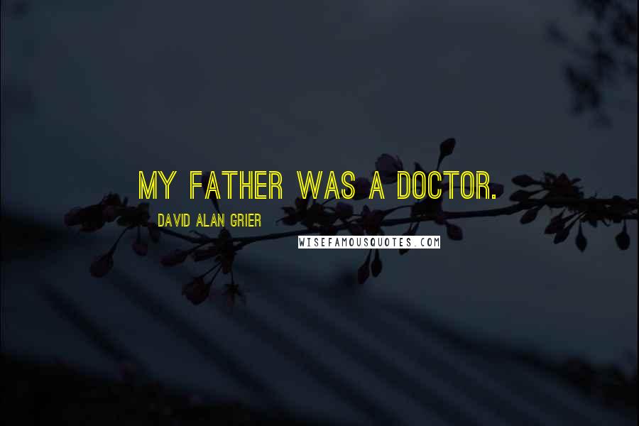 David Alan Grier Quotes: My father was a doctor.