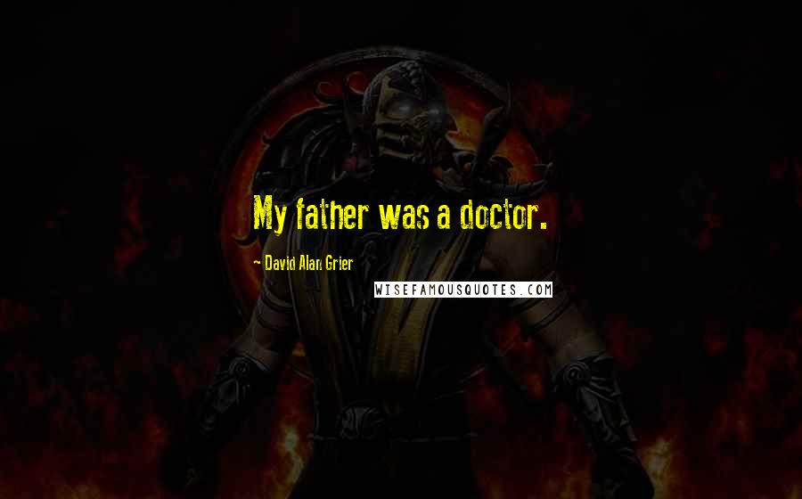 David Alan Grier Quotes: My father was a doctor.