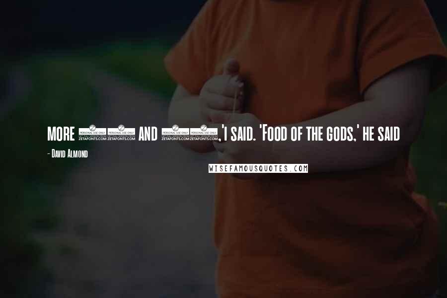 David Almond Quotes: more 27 and 53,'i said. 'Food of the gods,' he said