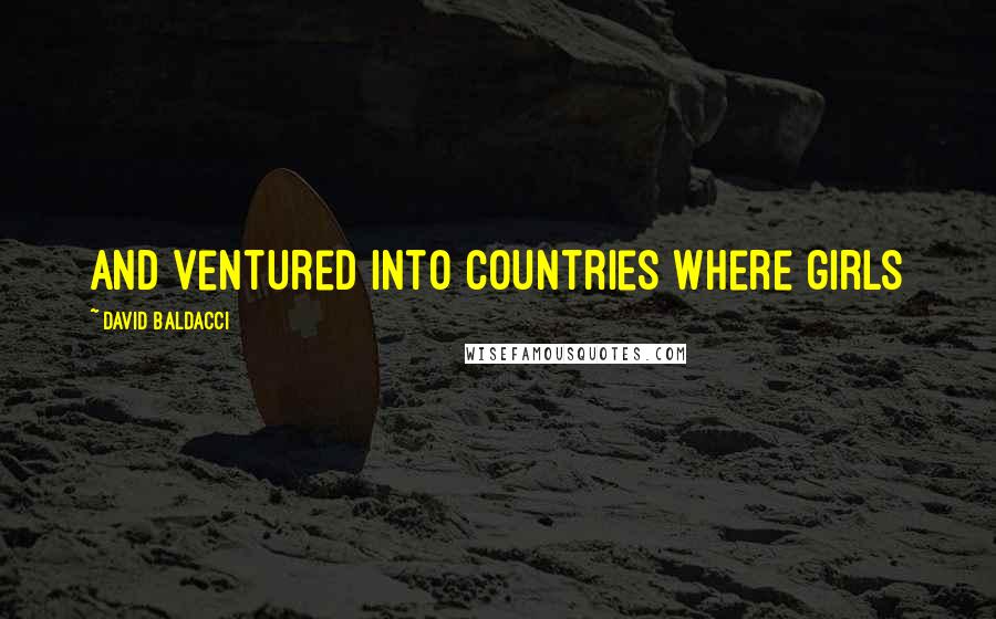 David Baldacci Quotes: and ventured into countries where girls
