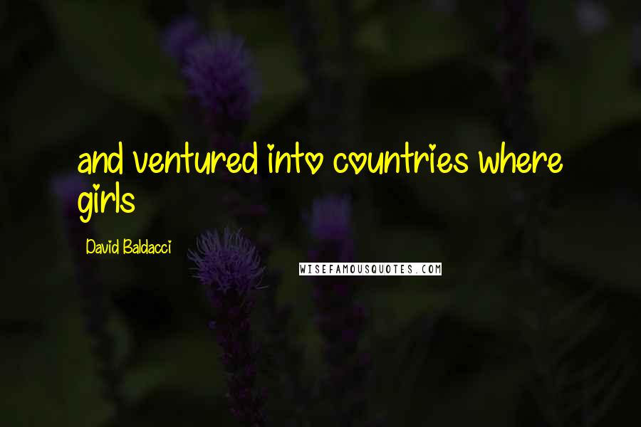 David Baldacci Quotes: and ventured into countries where girls