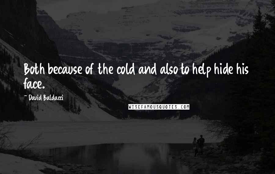 David Baldacci Quotes: Both because of the cold and also to help hide his face.