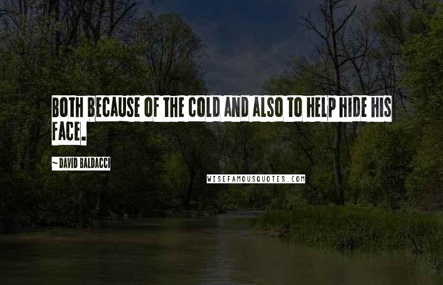 David Baldacci Quotes: Both because of the cold and also to help hide his face.