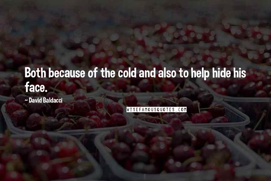 David Baldacci Quotes: Both because of the cold and also to help hide his face.