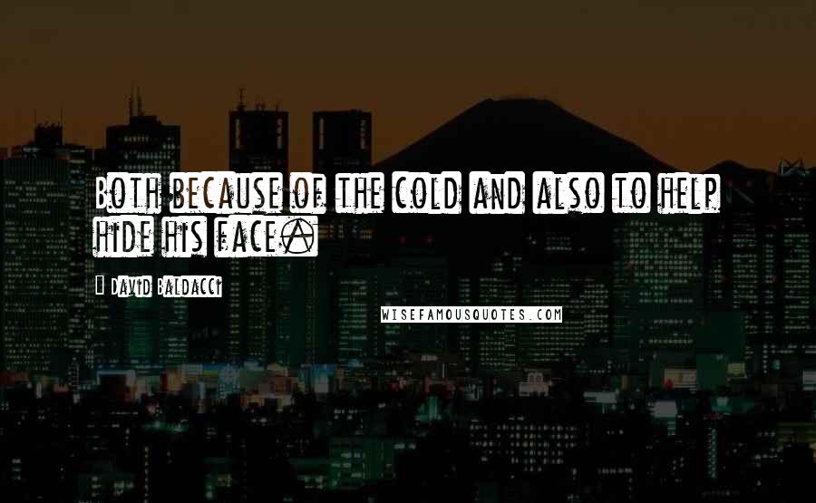 David Baldacci Quotes: Both because of the cold and also to help hide his face.