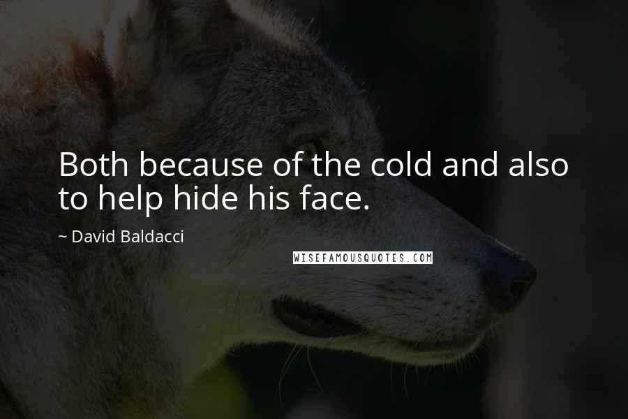 David Baldacci Quotes: Both because of the cold and also to help hide his face.