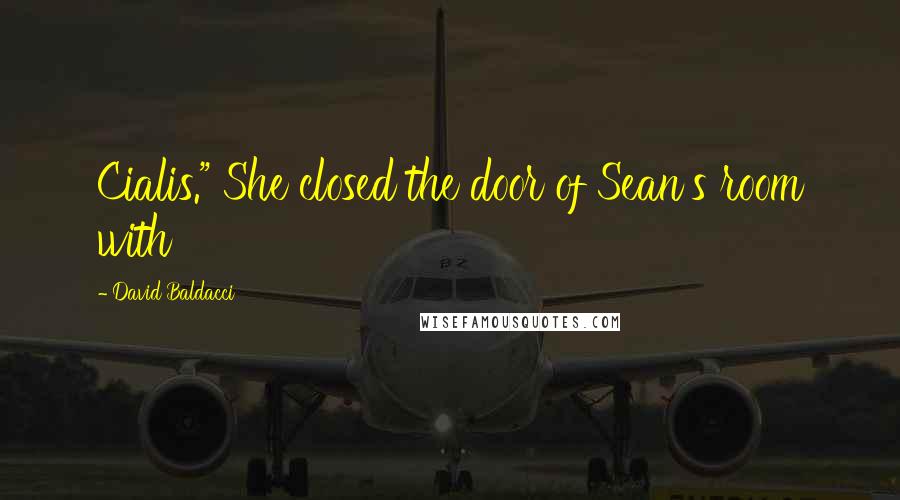 David Baldacci Quotes: Cialis." She closed the door of Sean's room with