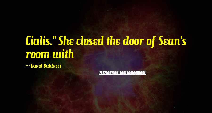 David Baldacci Quotes: Cialis." She closed the door of Sean's room with