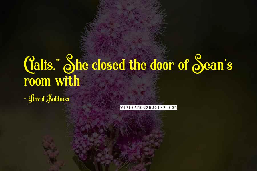 David Baldacci Quotes: Cialis." She closed the door of Sean's room with