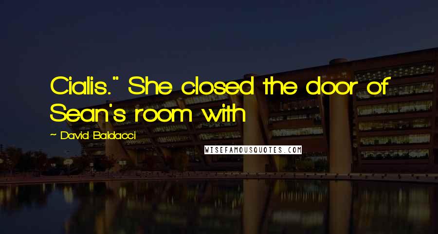 David Baldacci Quotes: Cialis." She closed the door of Sean's room with