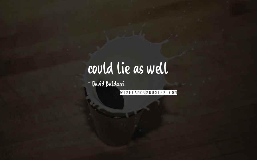David Baldacci Quotes: could lie as well