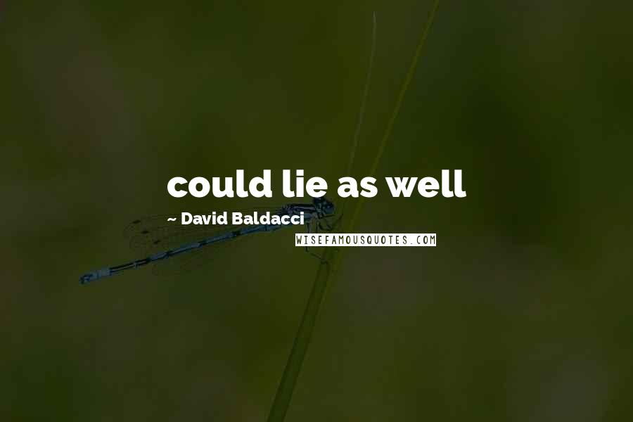 David Baldacci Quotes: could lie as well